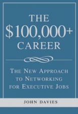 The 100000 Career The New Approach To Networking For Executive Job Change