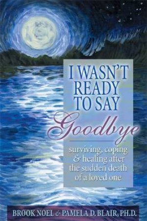 Wasnt Ready To Say Goodbye Updated Edition by Brook Noel, Pamela D. Blair