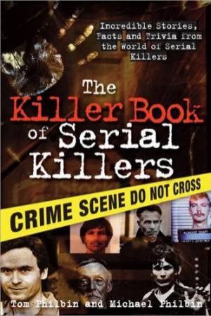Killer Book Of Serial Killers By Tom Philbin Michael Killer Book Of Serial Killers By Tom Philbin Michael