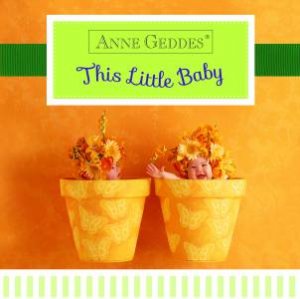 Anne Geddes: This Little Baby by Anne Geddes