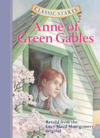 Classic Starts: Anne Of Green Gables by Lucy Maud Montgomery & Kathleen Olmstead & Lucy Corvino & Arthur Pober