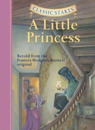 Classic Starts: A Little Princess by Tania Zamorsky & Lucy Corvino