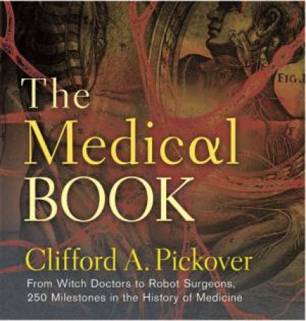 The Medical Book by Clifford A Pickover