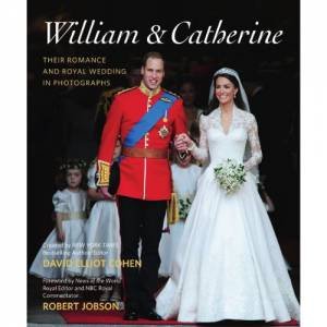 William & Catherine: Their Romance and Royal Wedding in Photographs by David Elliot Cohen & Robert Jobson