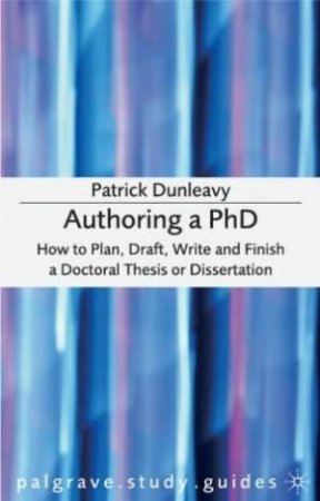 Palgrave Study Guide: Authoring A PhD by Dunleavy