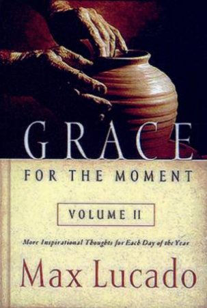 Grace For The Moment Volume 2 by Max Lucado