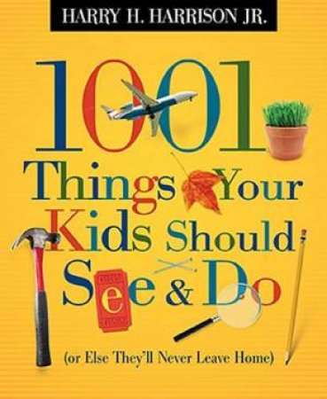 1001 Things Your Kids Should See And Do by Harry H.  Harrison Jr