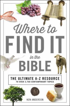 Where To Find It In The Bible by Ken Anderson