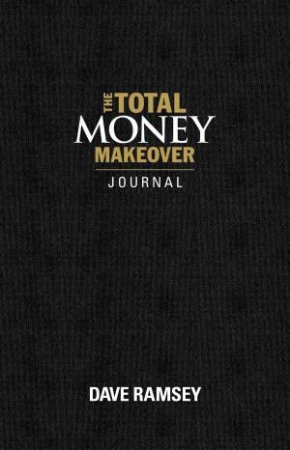 The Total Money Makeover Journal: A Guide For Financial Fitness by Dave Ramsey