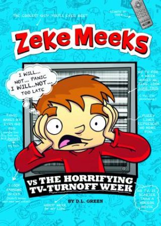 Zeke Meeks: Zeke Meeks vs The Horrifying TV Turnoff Week by D. L. Green