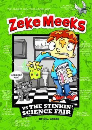 Zeke Meeks: Zeke Meeks vs the Stinkin' Science Fair by D. L. Green