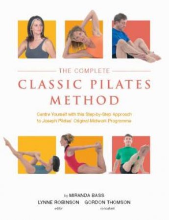 The Complete Classic Pilates Method by Miranda Bass