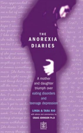 The Anorexia Diaries: A Mother And Daughter's Triumph by Linda & Tara Rio & Craig Johnson