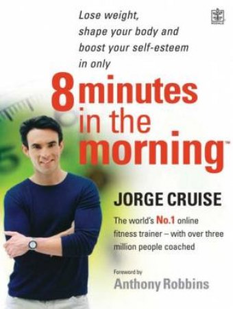 8 Minutes In The Morning: Lose Weight, Shape Your Body by Jorge Cruise