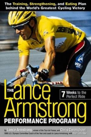 The Lance Armstrong Performance Program: 7 Weeks To The Perfect Ride by Lance Armstrong