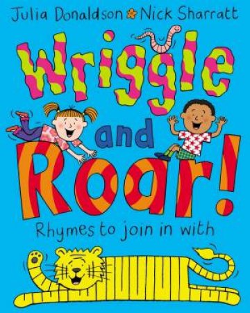 Wriggle And Roar!: Rhymes To Join In With by Julia Donaldson & Nick Sharratt