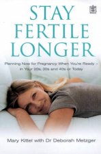 Stay Fertile Longer Planning Now For Pregnancy When Youre Ready
