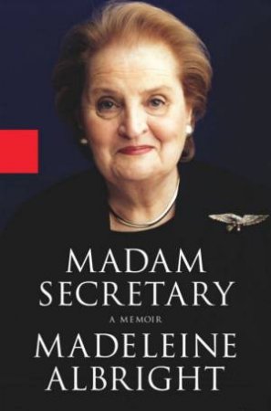 Madeleine Albright: Madam Secretary: A Memoir by Madeleine Albright