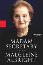 Madeleine Albright Madam Secretary A Memoir