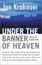 Under The Banner Of Heaven A Story Of Violent Faith