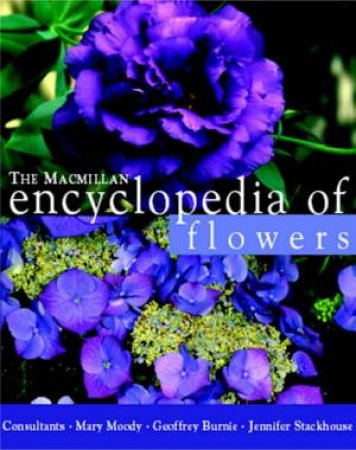 The Macmillan Encyclopedia Of Flowers by Mary Moody & Geoffrey Burnie & Jennifer Stackhouse