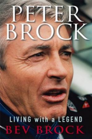 Peter Brock: Living With A Legend by Bev Brock