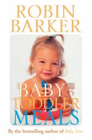 Baby & Toddler Meals by Robin Barker