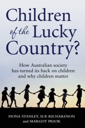 Children Of The Lucky Country? by Fiona Stanley, Margot Prior & Sue Richardson
