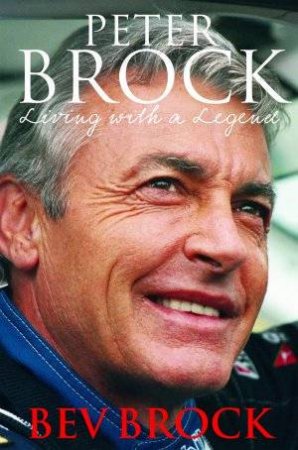 Peter Brock: Living With A Legend by Bev Brock