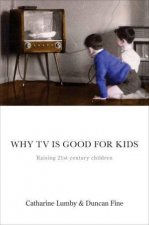 Why TV Is Good For Kids Raising 21st Century Children