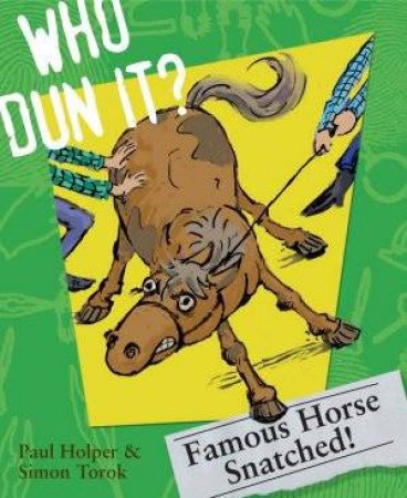 Who Dun It? Famous Horse Snatched! by Paul Holper And Simon Torok