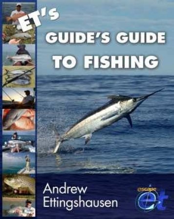 ET's Guide's Guide to Fishing by Andrew Ettingshausen