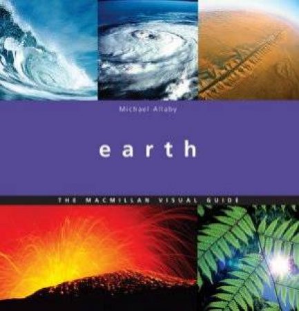 Earth: The Macmillan Visual Guide by Michael Allaby