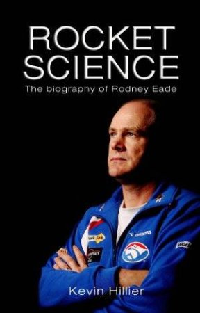 Rocket Science: The Rodney Eade Story by Kevin Hillier