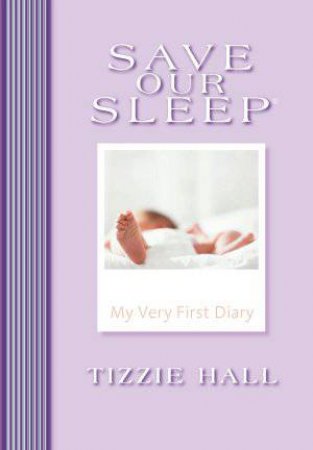 Save Our Sleep: My Very First Diary by Tizzie Hall