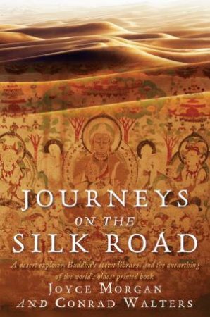 Journeys on the Silk Road by Joyce Morgan & Conrad Walters