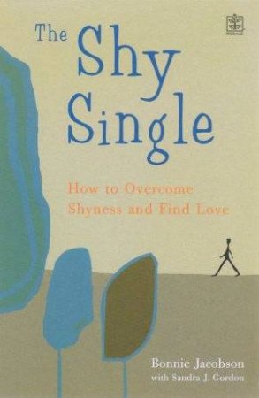 The Shy Single: How To Overcome Shyness And Find Love by Bonnie  Jacobson & Sandra Gordon