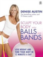 Sculpt Your Body With Balls And Bands Lose Weight And Tone Your Body In 12 Minutes A Day