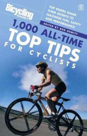 Bicycling: 1000 All-Time Top Tips For Cyclists by Ben Hewitt