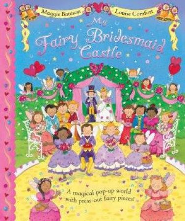 My Fairy Bridesmaid Castle by Louise Comfort & Maggie Bateson
