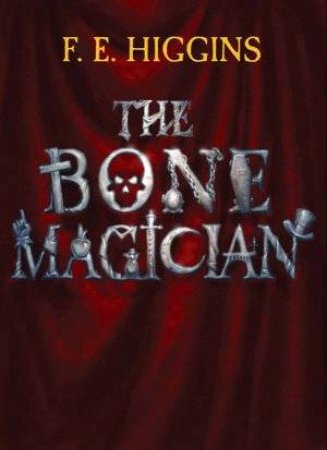 The Bone Magician by F E Higgins