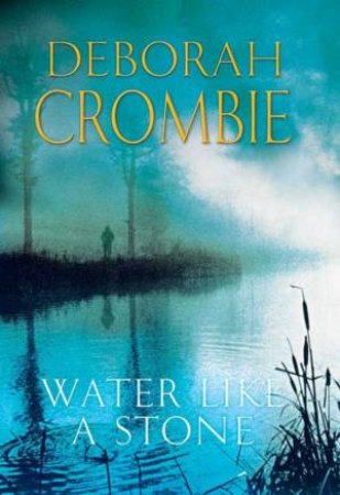 Water Like A Stone by Deborah Crombie
