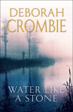 Water Like A Stone by Deborah Crombie