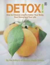 Detox How To Cleanse And Revitalize Your Body Your Home And Your Life