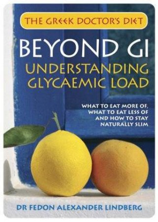 The Greek Doctor's Diet: Beyond GI: Understanding Glycaemic Load by Dr Fedon Alexander Lindberg