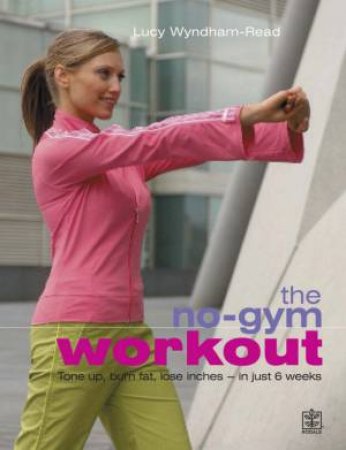 The No-Gym Workout by Lucy Wyndham-Read