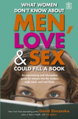 What Women Don't Know About Men, Love & Sex Could Fill A Book by David Zinczenko