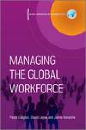 Managing the Global Workforce by Paula Caligiuri & David Lepak & Jaime Bonache