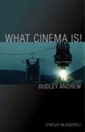What Cinema Is! by Dudley Andrew