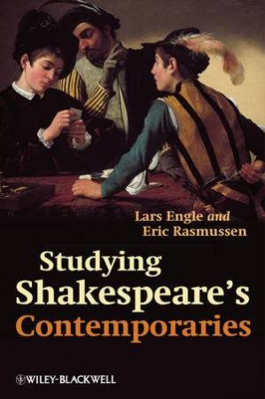 Studying Shakespeare's Contemporaries by Lars Engle & Eric Rasmussen